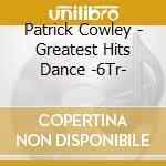 Patrick Cowley - Greatest Hits Dance -6Tr- cd musicale di Patrick Cowley