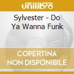 Sylvester - Do Ya Wanna Funk cd musicale di Sylvester
