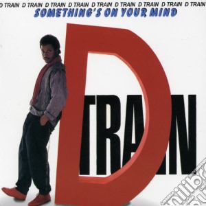 D Train - Something'S On Your Mind (Can) cd musicale di D Train