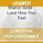 Sharon Redd - Love How You Feel cd musicale di Sharon Redd