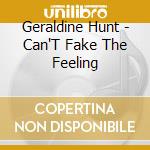 Geraldine Hunt - Can'T Fake The Feeling cd musicale di Geraldine Hunt