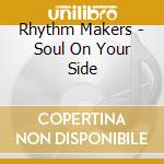 Rhythm Makers - Soul On Your Side cd musicale di Rhythm Makers