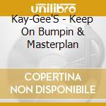 Kay-Gee'S - Keep On Bumpin & Masterplan cd musicale di Kay