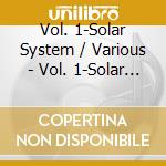 Vol. 1-Solar System / Various - Vol. 1-Solar System / Various cd musicale di Vol. 1