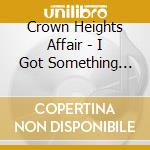 Crown Heights Affair - I Got Something For Ya cd