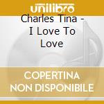 Charles Tina - I Love To Love cd