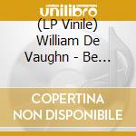 (LP Vinile) William De Vaughn - Be Thankful For What You've Got vinile