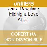 Carol Douglas - Midnight Love Affair cd musicale di Douglas Carol