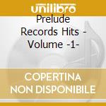 Prelude Records Hits - Volume -1- cd musicale di Prelude Records Hits