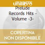 Prelude Records Hits - Volume -3- cd musicale di Prelude Records Hits