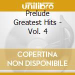 Prelude Greatest Hits - Vol. 4 cd musicale di Prelude Greatest Hits