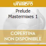 Prelude Mastermixes 1 cd