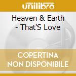 Heaven & Earth - That'S Love cd