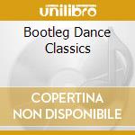 Bootleg Dance Classics cd musicale di Unidisc