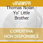 Thomas Nolan - Yo' Little Brother cd musicale di Thomas Nolan
