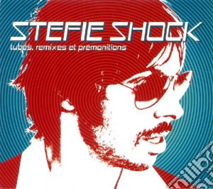 Stefie Shock - Tubes Remixes Et Premonitions cd musicale di Stefie Shock