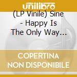 (LP Vinile) Sine - Happy Is The Only Way (Clear Coke Bottle Vinyl 180G) lp vinile