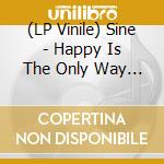 (LP Vinile) Sine - Happy Is The Only Way (Clear Coke Bottle Vinyl 180G) vinile