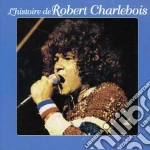 Robert Charlebois - L'Histoire cd