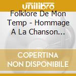 Folklore De Mon Temp - Hommage A La Chanson Folkloriq cd musicale di Folklore De Mon Temp