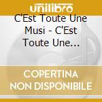C'Est Toute Une Musi - C'Est Toute Une Musique cd