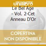 Le Bel Age - Vol. 2-Cet Anneau D'Or cd