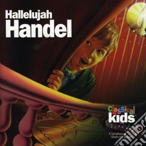 Georg Friedrich Handel - Hallelujah - Classical Kids cd musicale di Georg Friedrich Handel