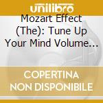 Mozart Effect (The): Tune Up Your Mind Volume 1 / Various cd musicale di Mozart Effect The