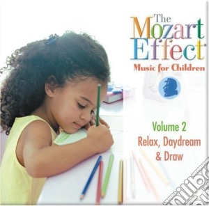 Mozart Effect (The): Vol.2 Music For Children - Relax, Daydream & Draw cd musicale di Wolfgang Amadeus Mozart