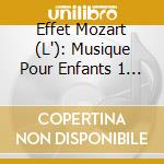 Effet Mozart (L'): Musique Pour Enfants 1 - Eveil De L'Esprit cd