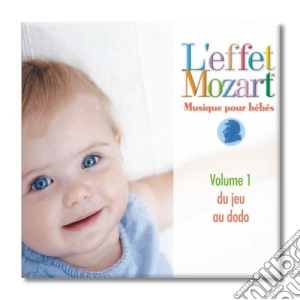 Effet Mozart (L'): Musique Pour Bebes 1 - Du Jeu Au Dodo cd musicale di Wolfgang Amadeus Mozart