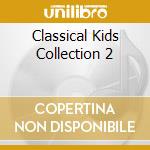 Classical Kids Collection 2 cd musicale di Classical Kids Collection 2 / Various
