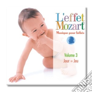Effet Mozart (L'): Musique Pour Bebes 3 - Jour = Jeu cd musicale di Wolfgang Amadeus Mozart