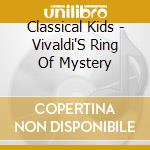 Classical Kids - Vivaldi'S Ring Of Mystery cd