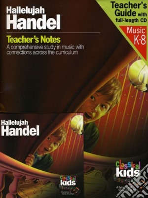Georg Friedrich Handel - Hallelujah Handel: Teacher's Guide With Full-Lenght CD (Classical Kids) cd musicale di Classical Kids
