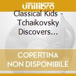 Classical Kids - Tchaikovsky Discovers America cd