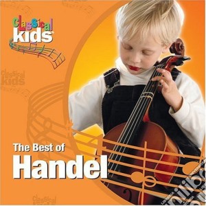 Georg Friedrich Handel - Best Of Classical Kids cd musicale di Georg Friedrich Handel