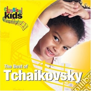 Pyotr Ilyich Tchaikovsky - Classical Kids: The Best Of Tchaikovsky cd musicale di Pyotr Ilyich Tchaikovsky