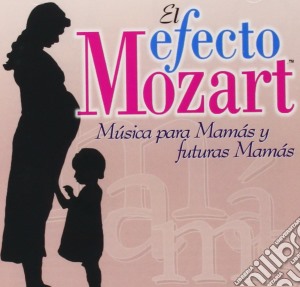 Don Campbell - Efecto Mozart (El): Musica Para Mamas Y Futuras Mamas cd musicale di Wolfgang Amadeus Mozart