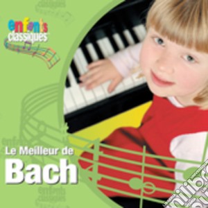 Johann Sebastian Bach - Enfant Classiques: Le Meilleur De Bach cd musicale di Johann Sebastian Bach