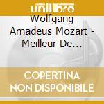 Wolfgang Amadeus Mozart - Meilleur De Wolfgang Amadeus Mozart cd musicale di Wolfgang Amadeus Mozart