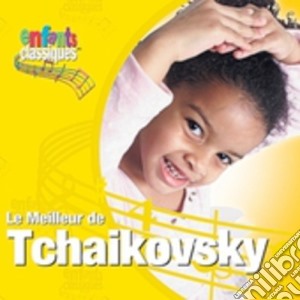 Pyotr Ilyich Tchaikovsky - Enfant Classiques: Le Meilleur De Tchaikovsky cd musicale di Piotr Ilich Tchaikovsky