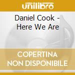 Daniel Cook - Here We Are cd musicale di Daniel Cook