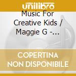 Music For Creative Kids / Maggie G - Around The House cd musicale di Music For Creative Kids / Maggie G