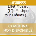 Effet Mozart (L'): Musique Pour Enfants (3 Cd) cd musicale di Leffet Mozart