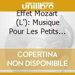 Effet Mozart (L'): Musique Pour Les Petits (3 Cd) cd musicale di L'Effet Mozart