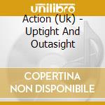 Action (Uk) - Uptight And Outasight cd