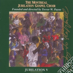 Montreal Jubilation Gospel Choir - Jubilation V - Joy To The World cd musicale di Montreal Jubilation Gospel Choir