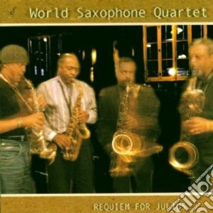 World Saxophone Quartet - Requiem For Julius cd musicale di World saxophone quartet