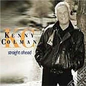 Kenny Coleman - Straight Ahead cd musicale di Colman Kenny